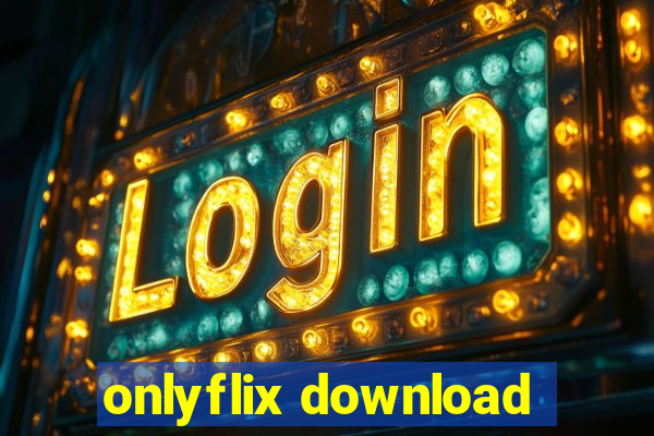 onlyflix download